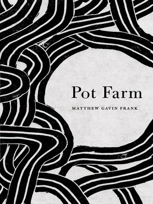 Title details for Pot Farm by Matthew Gavin Frank - Available
